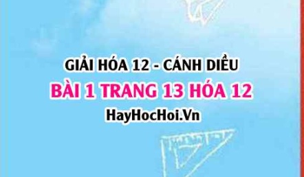 Giải bài 1 trang 13 Hóa 12 Cánh Diều SGK